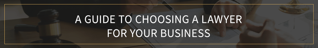 A Guide to Choosing a Lawyer for Your Business