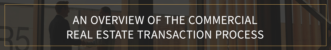 An Overview of the Commercial Real Estate Transaction Process